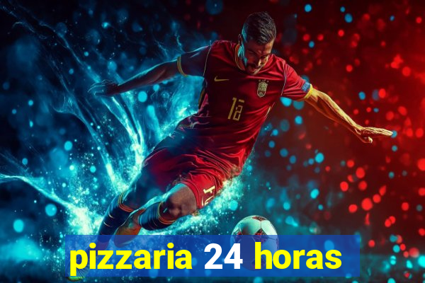 pizzaria 24 horas